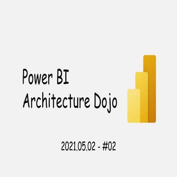 Power BI Architecture Dojo 02