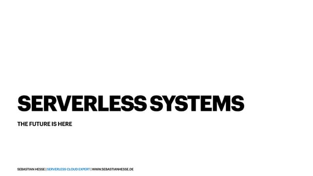 Serverless Systems: The Future is Here