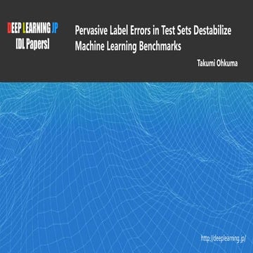 【DL輪読会】Pervasive Label Errors in Test Sets Destabilize Machine Learning Bench...