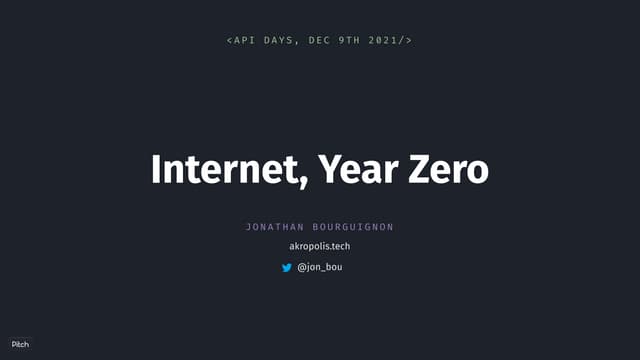apidays LIVE Paris 2021 - Internet, Year Zero by Jonathan Bourguignon, Entrep...