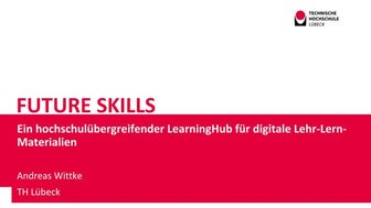Future Skills - Ein hochschulübergreifender LearningHub für digitale Lehr-Ler...