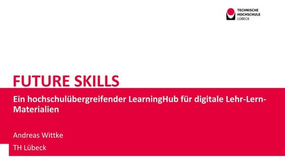 Future Skills - Ein hochschulübergreifender LearningHub für digitale Lehr-Ler...
