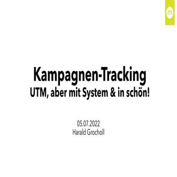 Kampagnen-Tracking: UTM, aber mit System & in schön! - Vortrag SEO Campixx Be...