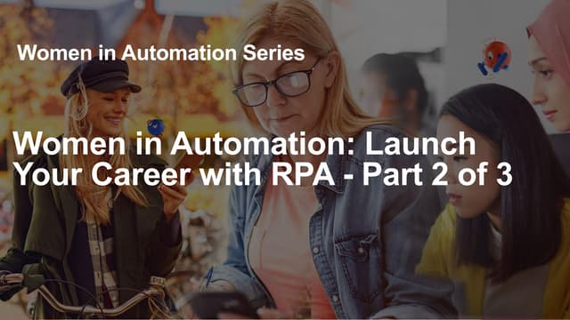 Women in Automation: Launch Your Career with RPA - Part 2 of 3
