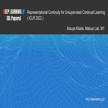 【DL輪読会】Representational Continuity for Unsupervised Continual Learning ( ICLR...