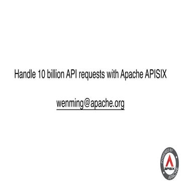apidays LIVE India 2022_Handle 10 billion API requests with Apache APISIX.pdf