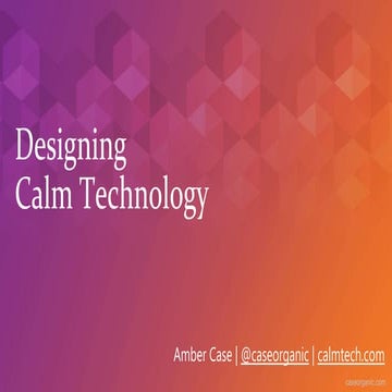 2022 Calm Technology | Designing Human Out.pptx