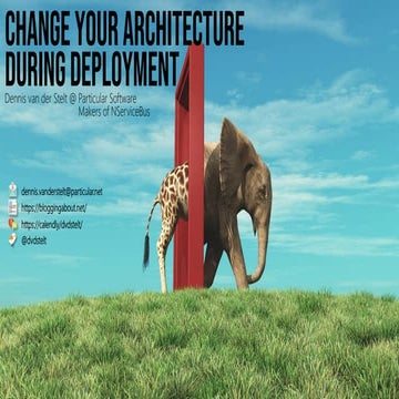 Change your architecture during deployment