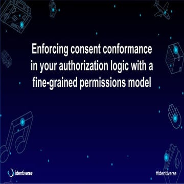2023 Identiverse - Enforcing consent conformance in your authorization logic ...