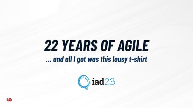 IAD 2023 - 22 Years of Agile and all I got is this lousy t-shirt