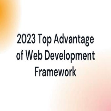 2023 Top Advantage of Web Development Framework.pptx
