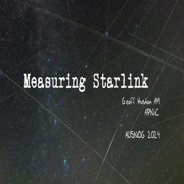 Measuring Starlink, presented by Geoff Huston at AusNOG 2024
