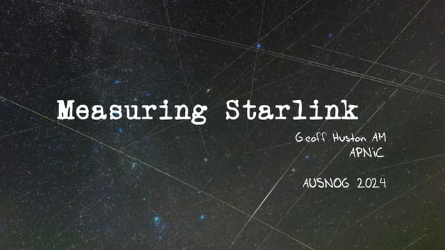 Measuring Starlink, presented by Geoff Huston at AusNOG 2024