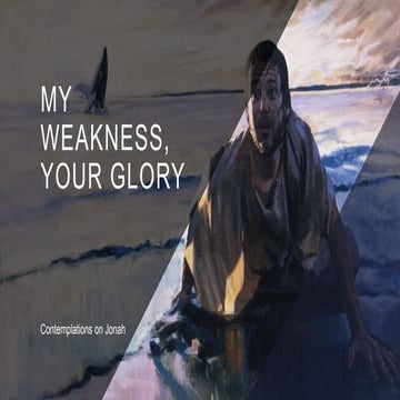 2024.03.01 - My weakness, Your Glory - Contemplations on Jonah.pptx