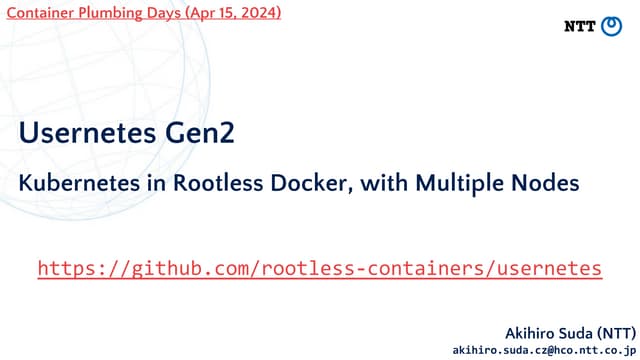 20240415 [Container Plumbing Days] Usernetes Gen2 - Kubernetes in Rootless Do...