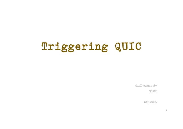 Triggering QUIC, presented by Geoff Huston at IETF 123