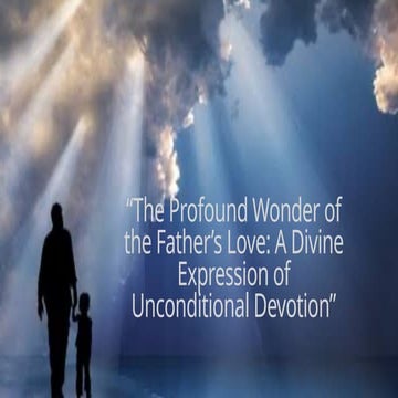father's love a divine expression of unconditional devotion.pptx
