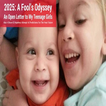 2025 A Fool’s Odyssey - An Open Letter to My Teenage Girls  ...Also A Brave &...