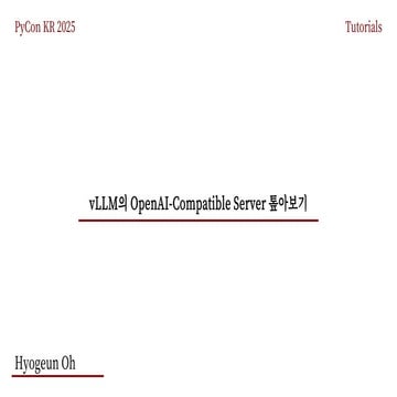 Exploring vLLM’s OpenAI-Compatible Server (PyCon Korea Tutorial, 2025)