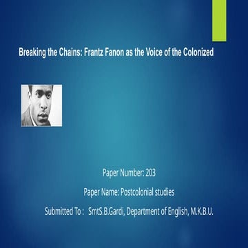 203 Breaking the Chains _ Frantz Fanon  as the voice of the Colonized .pptx