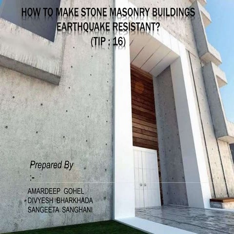 TIPS:16 - HOW TO MAKE STONE MASONRY BUILDINGS EARTHQUAKE RESISTANT?