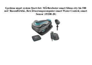TOP PRODUCT Gardena smart system Start-Set MÃ¤hroboter smart Sileno city bis 500 mÂ² RasenflÃ¤che  BewÃ¤sserungscomputer smart Water Control  smart Sensor (19200-20) 