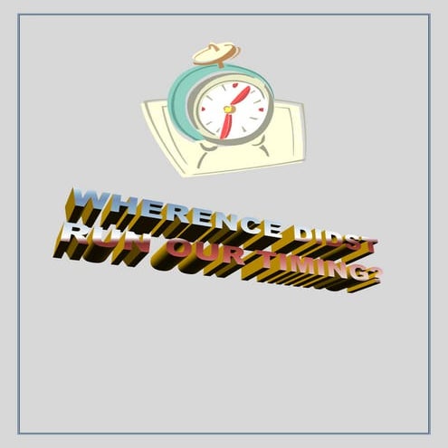 WHERENCE DIDST RUN OUR TIMING