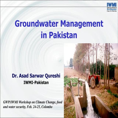 Groundwater Management in Pakistan, by  Dr Asad Sarwar Qureshi, IWMI Pakistan