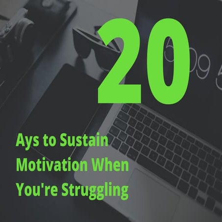 20 ays to sustain motivation when you're struggling
