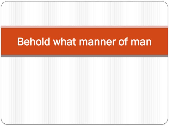 twentytwenty  Behold what manner of man.pptx