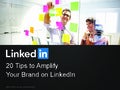 20 Tips to Amplify Your Brand on LinkedIn