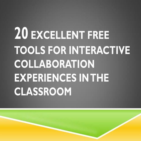 20 Excellent Free Tools for Interactive Collaboration Experiences in the Clas...
