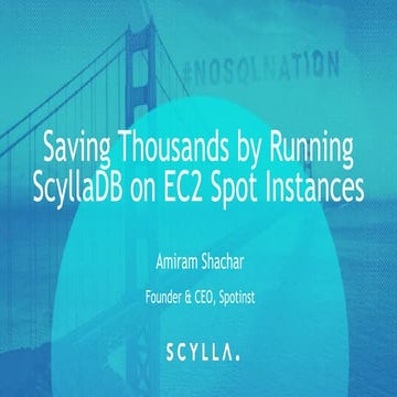 Scylla Summit 2017: Saving Thousands by Running Scylla on EC2 Spot Instances