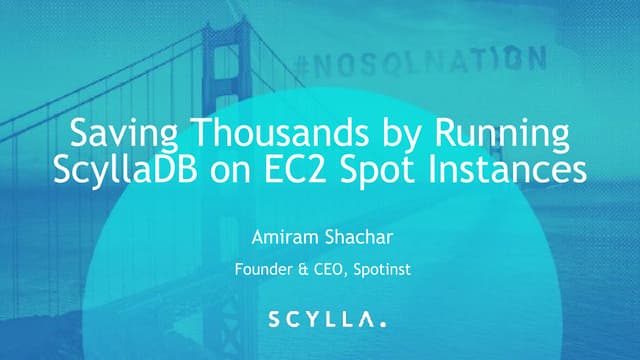 Scylla Summit 2017: Saving Thousands by Running Scylla on EC2 Spot Instances