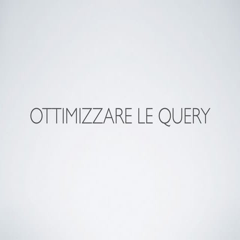 20 - Ottimizzare le query