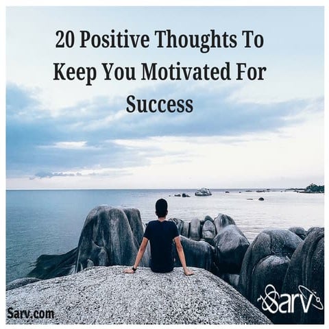 20 Positive Thoughts To Keep You Motivated For Success