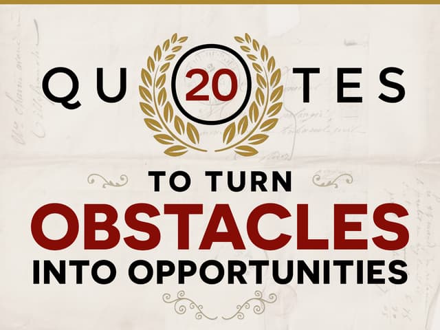 20 Quotes To Turn Your Obstacles In...