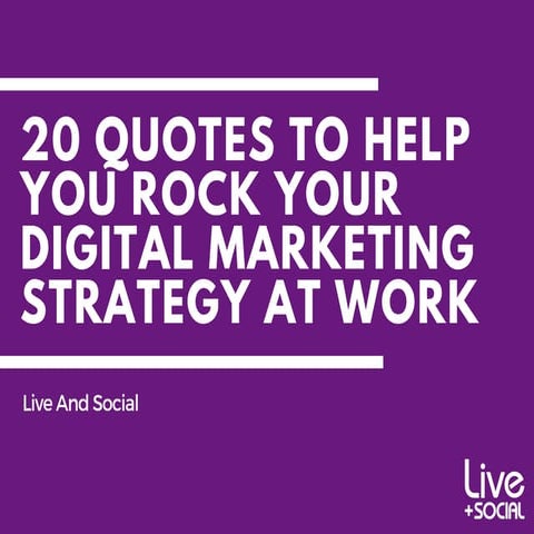 20 Quotes to Help You Rock Your Digital Marketing Strategy at Work