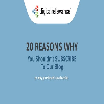 20 Reasons Why You Shouldn’t Subscribe To Our Blog