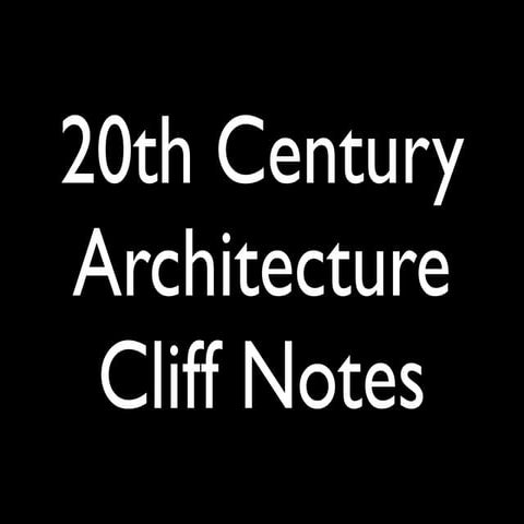 20th C. Architecture Cliff Notes