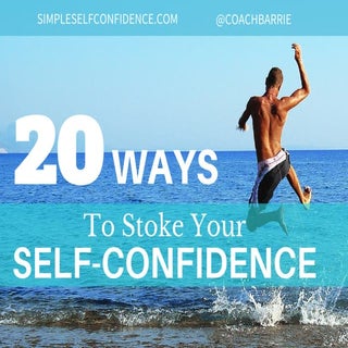 20 Ways To Stoke Your Self-Confidence
