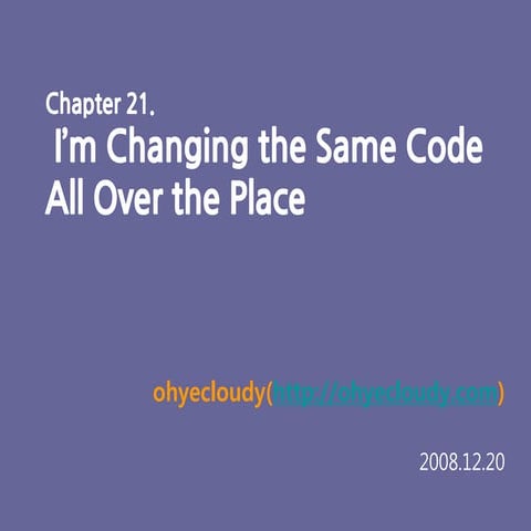 [WELC] 21. I’m Changing the Same Code All Over the Place