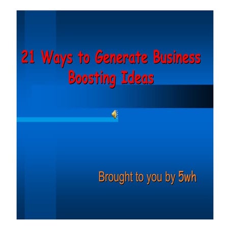 21  Ways  To  Generate  Business  Boosting  Ideas