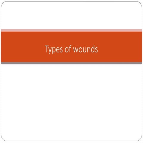 213095393-Types-of-Wounds for orthopedicand TraumaMedicinestudents.ppt