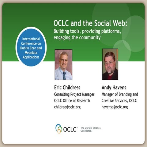 OCLC and the Social Web:Building tools, providing platforms, engaging the co...