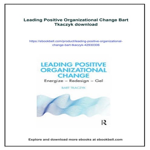 Leading Positive Organizational Change Bart Tkaczyk | PDF