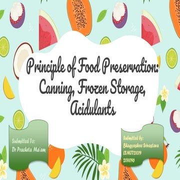 Principle of Food Preservation; Canning, Frozen Storage and Acidulants