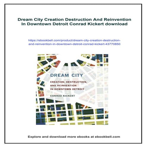 Dream City Creation Destruction And Reinvention In Downtown Detroit Conrad Ki...