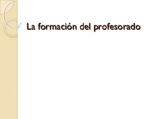 21 la formacion del profesorado (1)