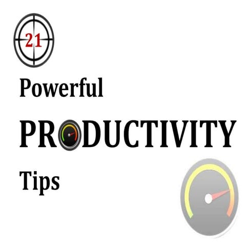 21 Powerful Productivity Tips